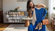 Comment Accessoiriser Une Robe Bleu Roi ?
